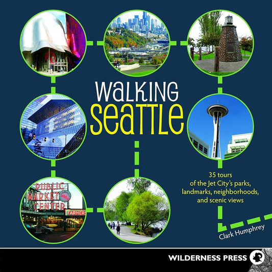 Walking Seattle: 35 Tours of the Jet City's Parks, Landmarks, Neighborhoods, and Scenic Views cover image