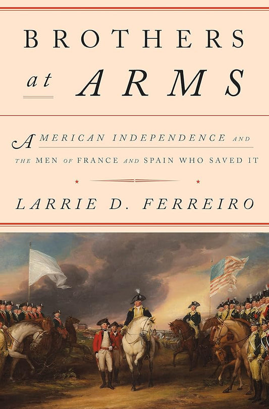 Brothers at Arms: American Independence and the Men of France and Spain Who Saved It cover image