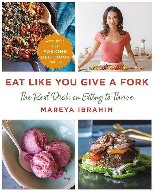 Eat Like You Give a Fork: The Real Dish on Eating to Thrive cover image