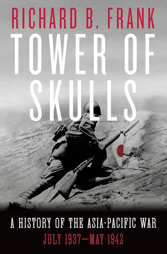 Tower of Skulls: A History of the Asia-Pacific War: July 1937-May 1942 cover image
