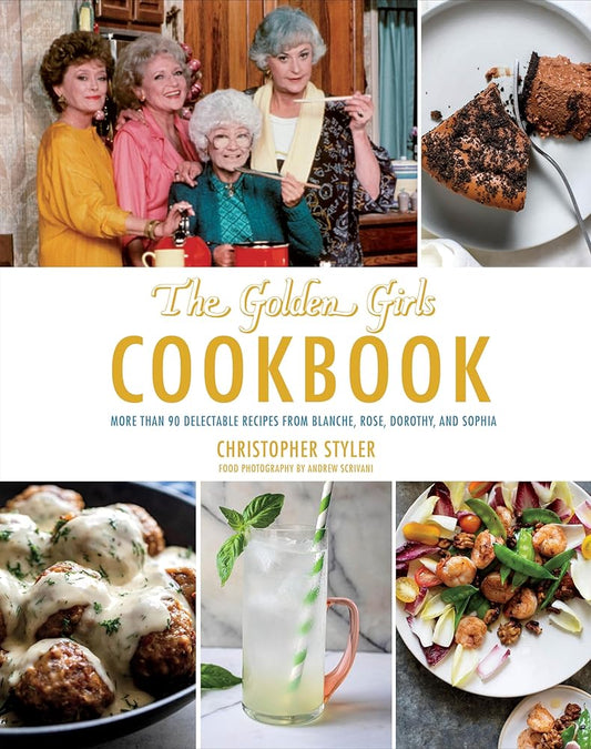 The Golden Girls Cookbook: More than 90 Delectable Recipes from Blanche, Rose, Dorothy, and Sophia (ABC) cover image