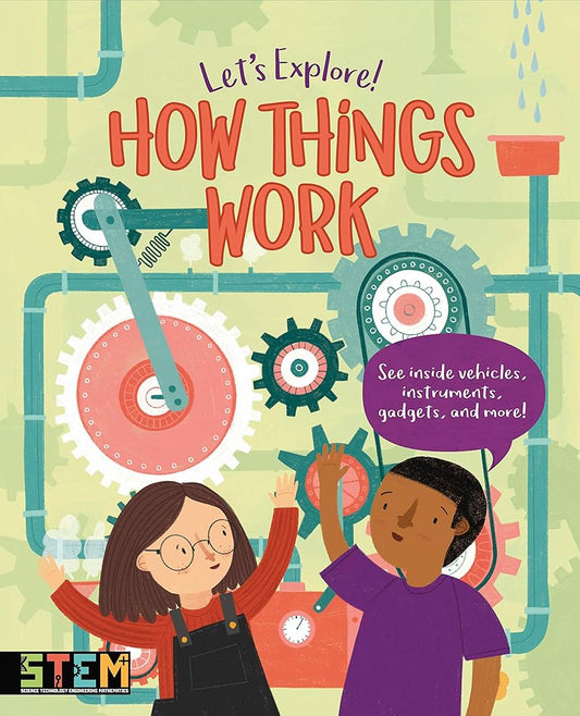 Let's Explore! How Things Work: See Inside Vehicles, Instruments, Gadgets, and More! (Let's Explore!, 3) cover image