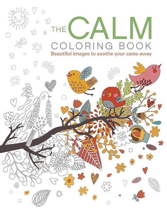 The Calm Coloring Book: Beautiful Images to Soothe Your Cares Away cover image