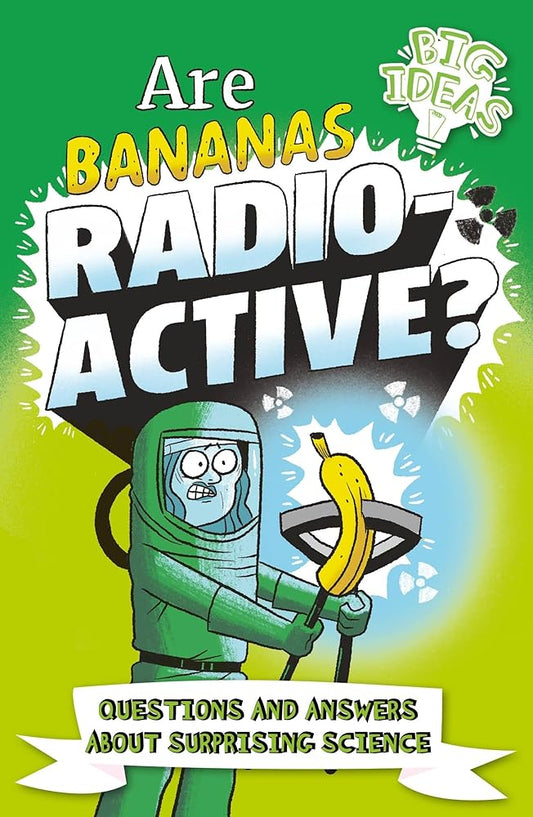 Are Bananas Radioactive?: Questions and Answers About Surprising Science (Big Ideas!) cover image