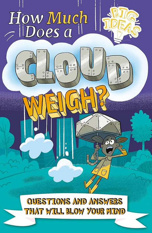 How Much Does a Cloud Weigh?: Questions and Answers that Will Blow Your Mind (Big Ideas!) cover image