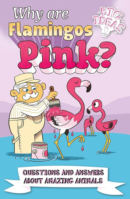 Why Are Flamingos Pink?: Questions and Answers About Amazing Animals (Big Ideas!) cover image