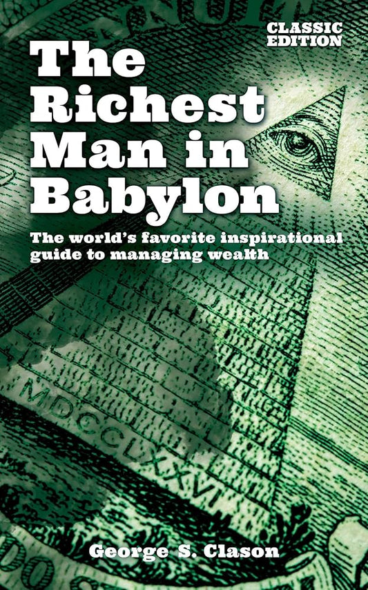 The Richest Man in Babylon: The World's Favorite Inspirational Guide to Managing Wealth (Classic Edition) (Arcturus Classics for Financial Freedom) cover image