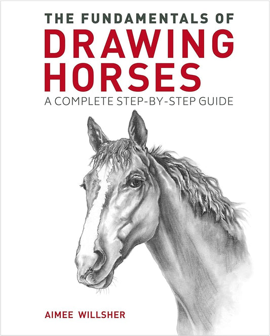 The Fundamentals of Drawing Horses: A Complete Step-by-Step Guide cover image