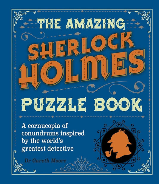 The Amazing Sherlock Holmes Puzzle Book: A Cornucopia of Conundrums Inspired by the World's Greatest Detective (Sirius Literary Puzzles) cover image