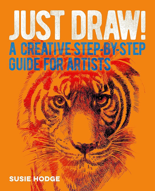 Just Draw!: A Creative Step-by-Step Guide for Artists cover image
