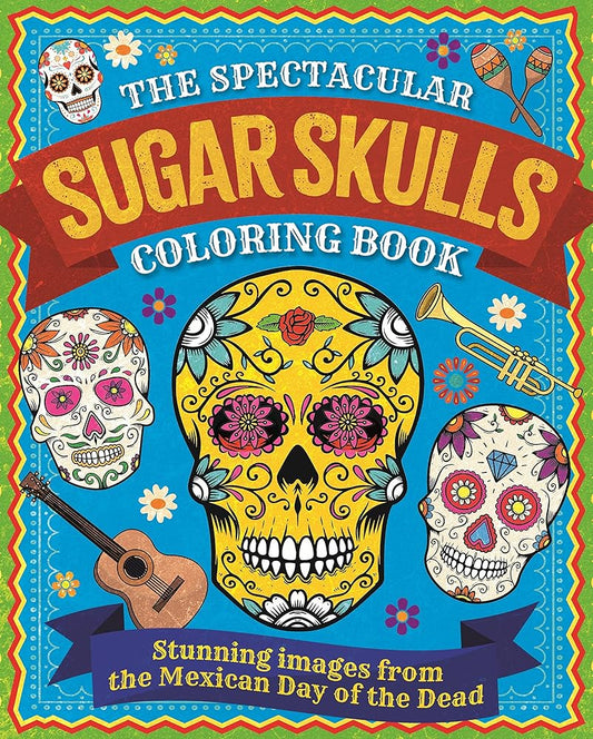 The Spectacular Sugar Skulls Coloring Book: Stunning images from the Mexican Day of the Dead (Sirius Creative Coloring) cover image