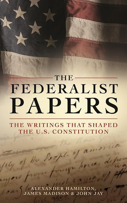 The Federalist Papers: The Writings that Shaped the U.S. Constitution cover image