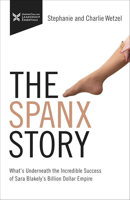 The Spanx Story: What's Underneath the Incredible Success of Sara Blakely's Billion Dollar Empire (The Business Storybook Series) cover image
