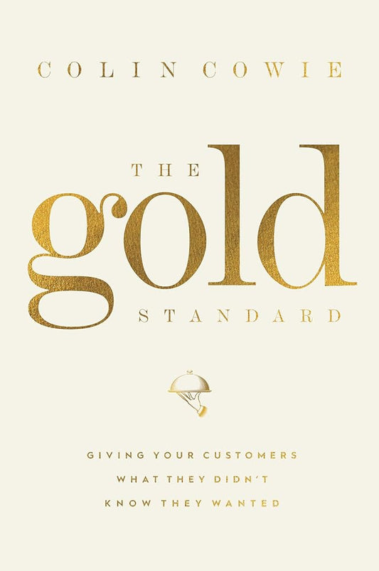 The Gold Standard: Giving Your Customers What They Didn't Know They Wanted cover image