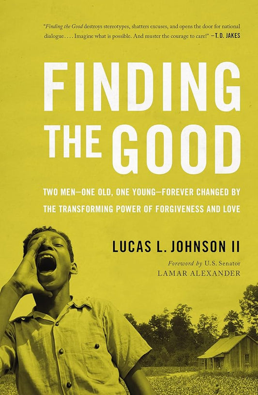 Finding the Good: Two Men – One Old, One Young – Forever Changed by the Transforming Power of Forgiveness and Love cover image