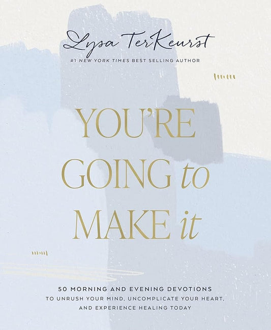 You're Going to Make It: 50 Morning and Evening Devotions to Unrush Your Mind, Uncomplicate Your Heart, and Experience Healing Today cover image