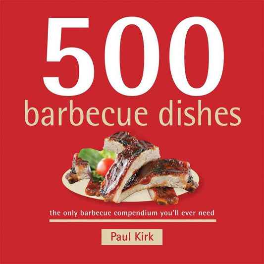 500 Barbecue Dishes: Burgers, Seafood, Sides, Wings, Pork, and More in the Only BBQ Compendium You'll Ever Need (The 500 Series) (500 Cooking (Sellers)) cover image