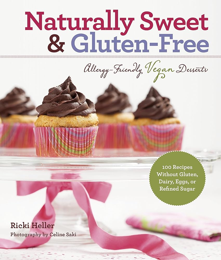 Naturally Sweet & Gluten-Free: Allergy-Friendly Vegan Desserts: 100 Recipes Without Gluten, Dairy, Eggs, or Refined Sugar cover image