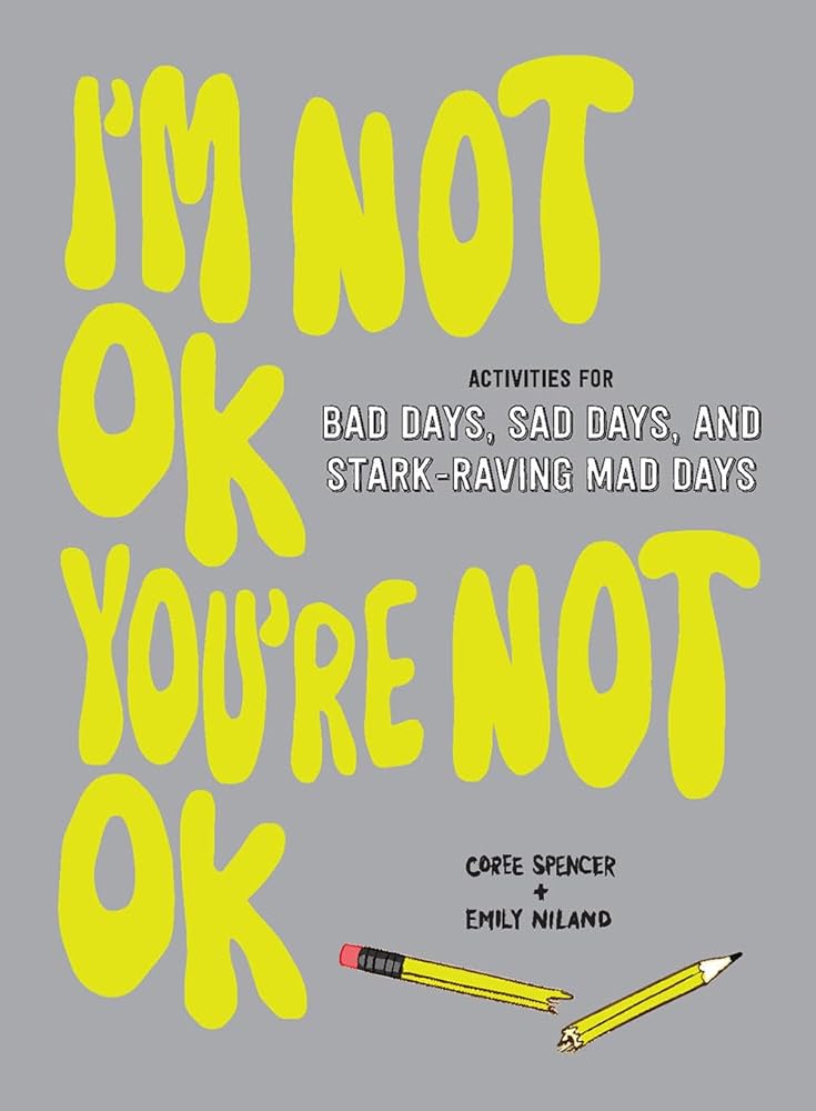 I'm Not OK, You're Not OK (Fill-in Book): Activities for Bad Days, Sad Days, and Stark-Raving Mad Days cover image