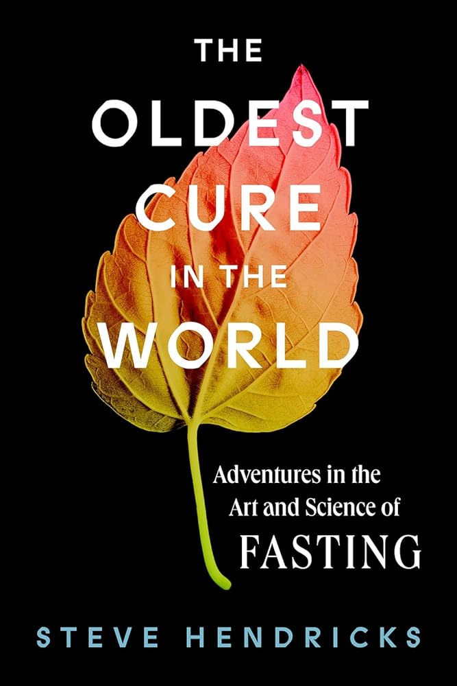 The Oldest Cure in the World: Adventures in the Art and Science of Fasting cover image