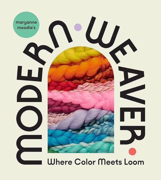 Maryanne Moodie's Modern Weaver: Where Color Meets Loom cover image