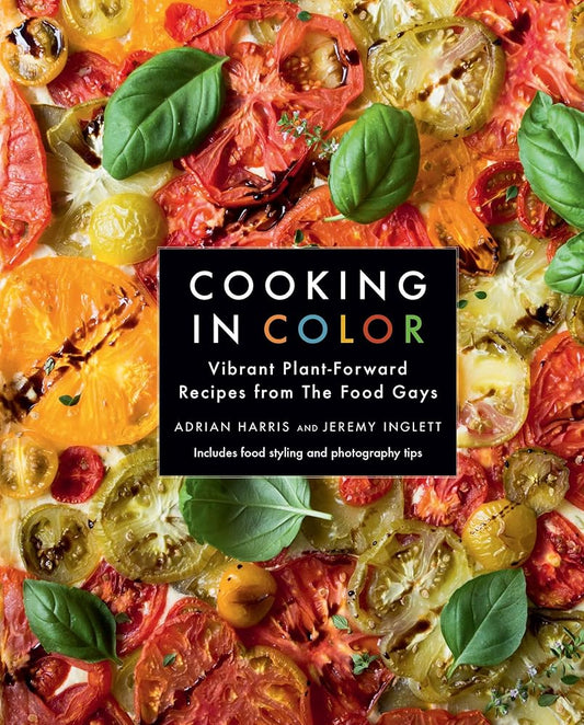 Cooking in Color: Vibrant Plant-Forward Recipes from the Food Gays cover image
