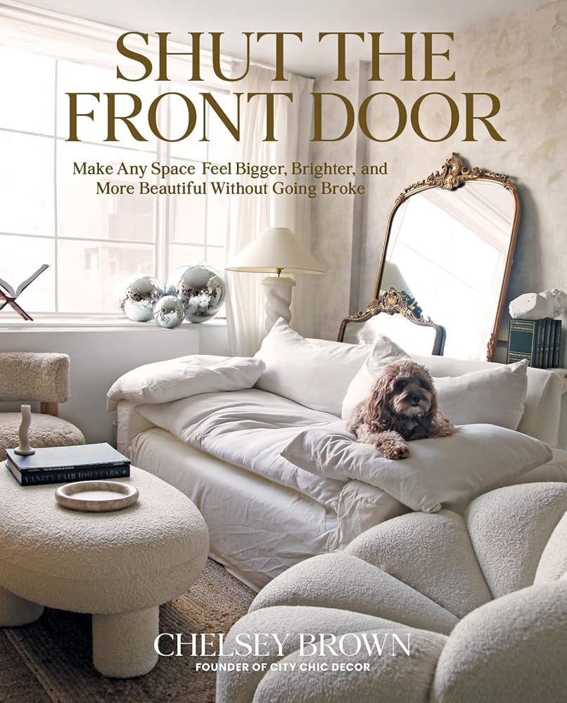 Shut the Front Door: Make Any Space Feel Bigger, Better, and More Beautiful Without Going Broke cover image