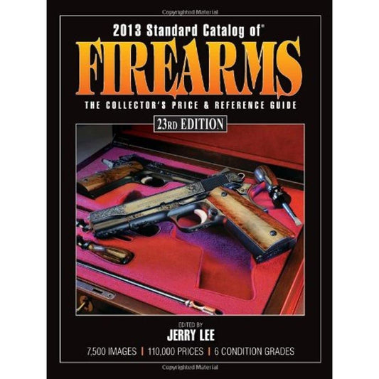 Standard Catalog of Firearms 2013: The Collector's Price & Reference Guide cover image