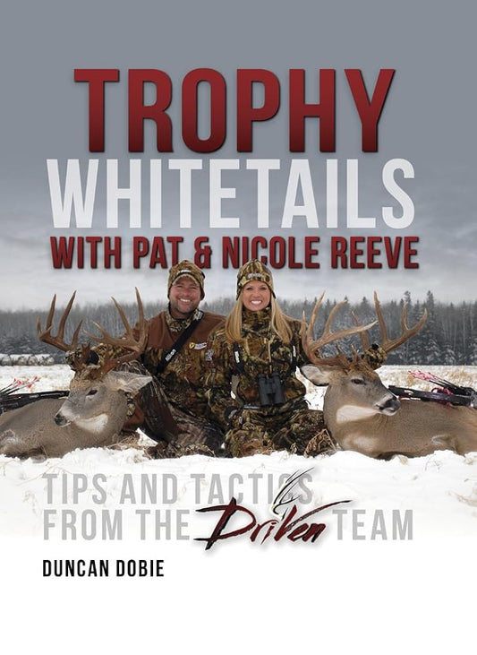 Trophy Whitetails with Pat and Nicole Reeve: Tips and Tactics From the Driven Team cover image