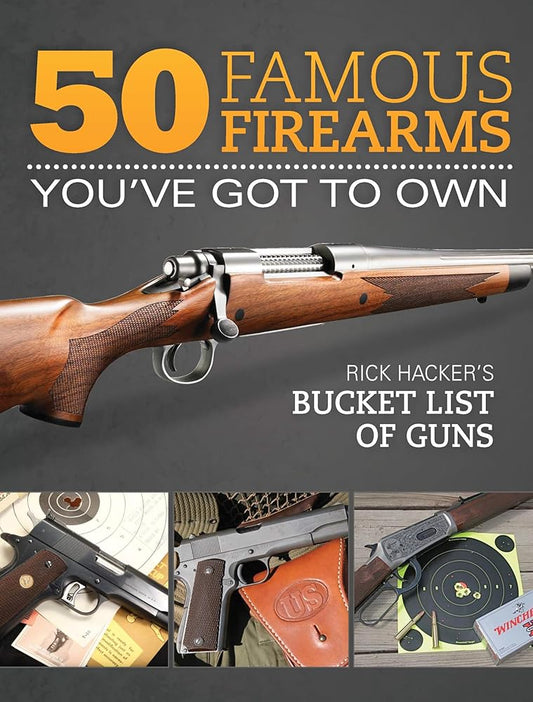 50 Famous Firearms You've Got to Own: Rick Hacker's Bucket List of Guns cover image