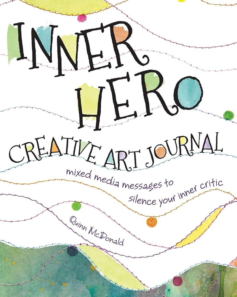 Inner Hero Creative Art Journal: Mixed Media Messages to Silence Your Inner Critic cover image