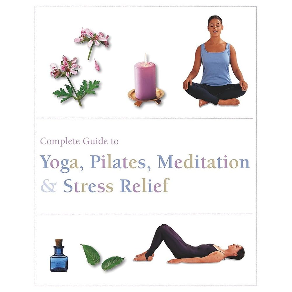 The Complete Guide to Pilates, Yoga, Meditation, & Stress Relief (Complete Guide Pila) cover image