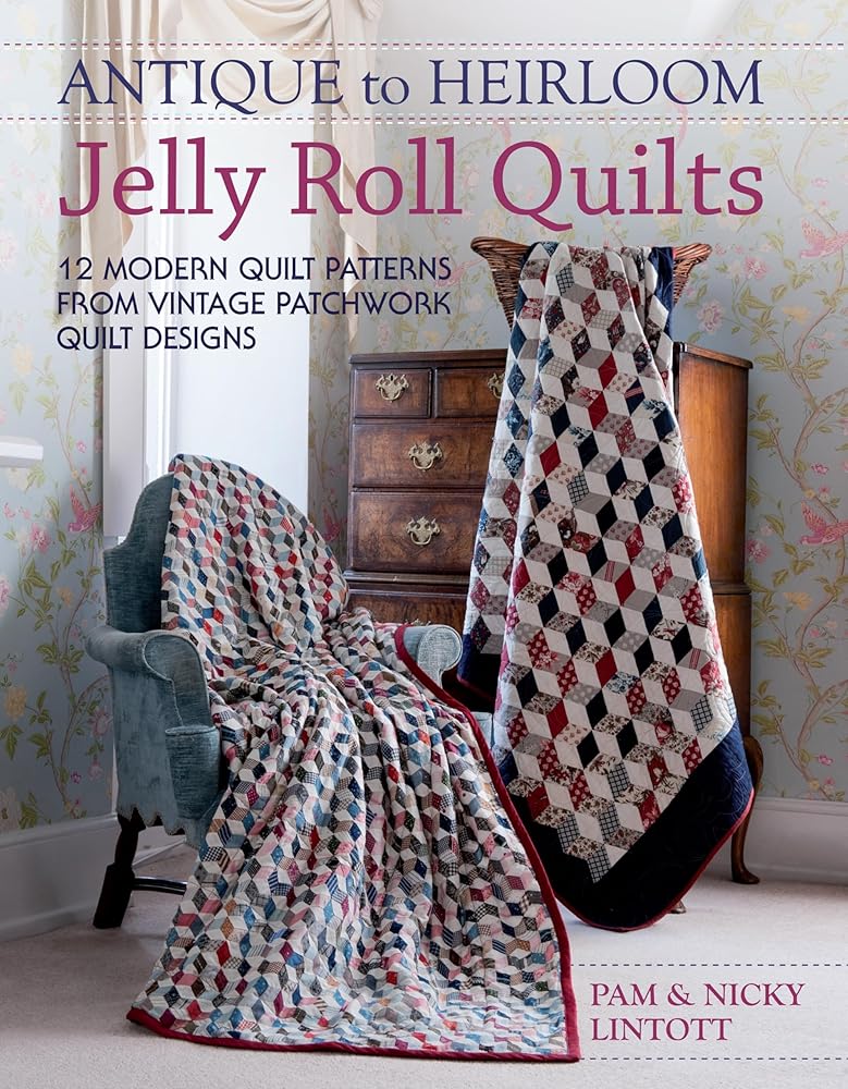 Antique To Heirloom Jelly Roll Quilts: Stunning Ways to Make Modern Vintage Patchwork Quilts cover image