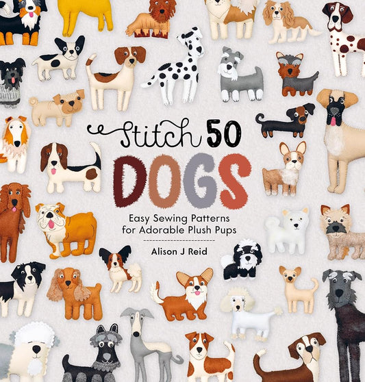 Stitch 50 Dogs: Easy sewing patterns for adorable plush pups (Stitch 50, 1) cover image