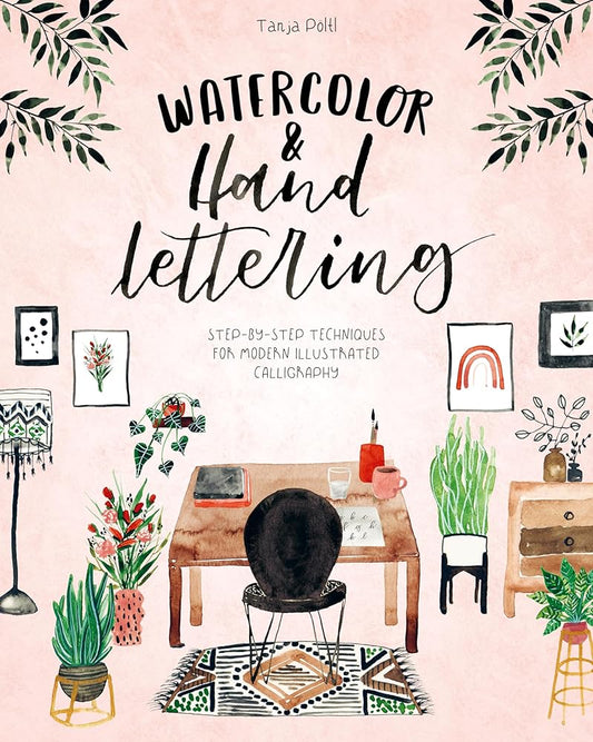 Watercolor & Hand Lettering: Step-by-step techniques for modern illustrated calligraphy cover image