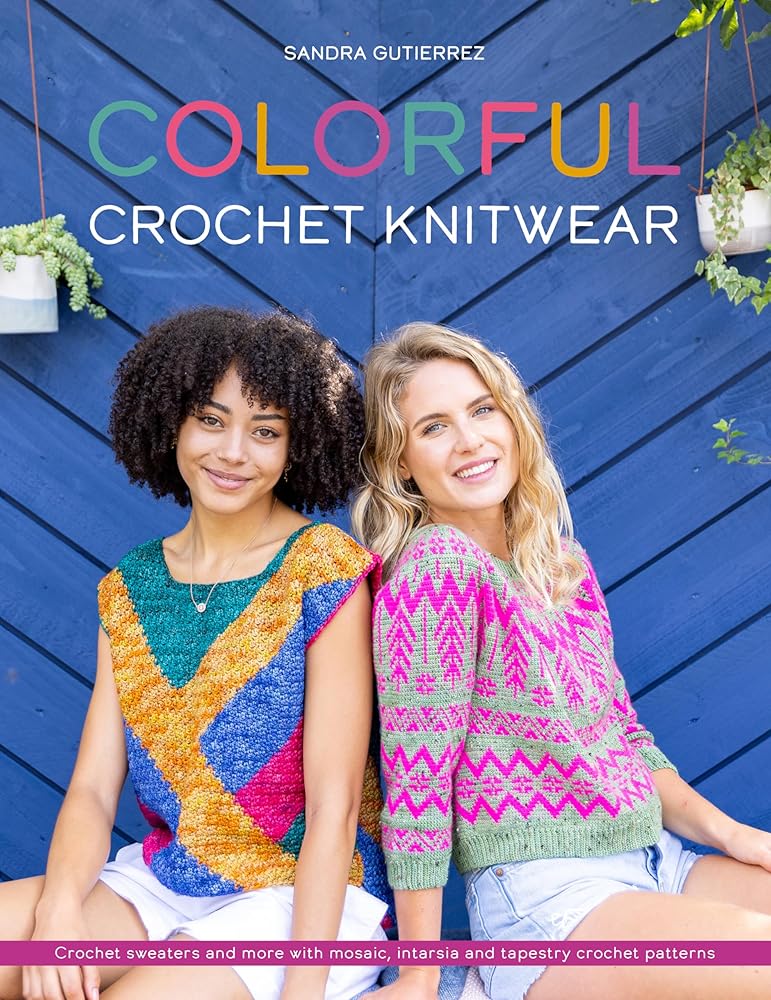 Colorful Crochet Knitwear: Crochet sweaters and more with mosaic, intarsia and tapestry crochet patterns cover image