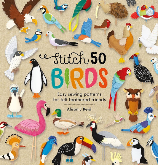 Stitch 50 Birds: Easy sewing patterns for felt feathered friends (Stitch 50, 3) cover image