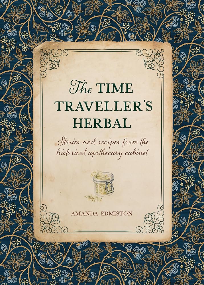 The Time Traveller's Herbal: Stories and recipes from the historical apothecary cabinet cover image
