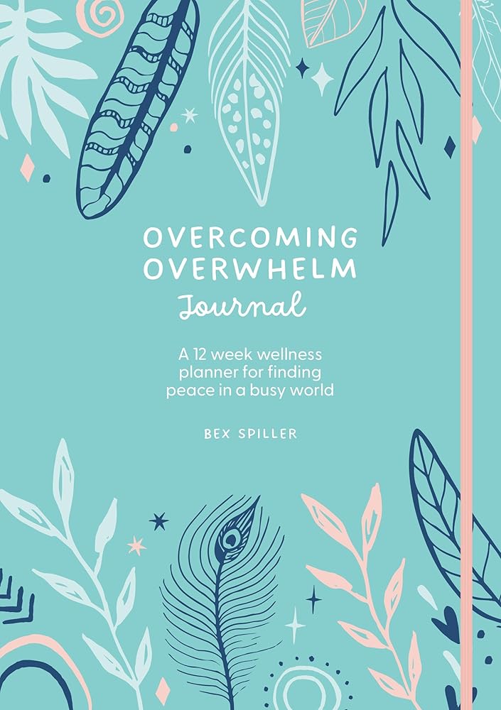 Overcoming Overwhelm Journal: A 12-Week Wellness Planner for Finding Peace in a Busy World cover image