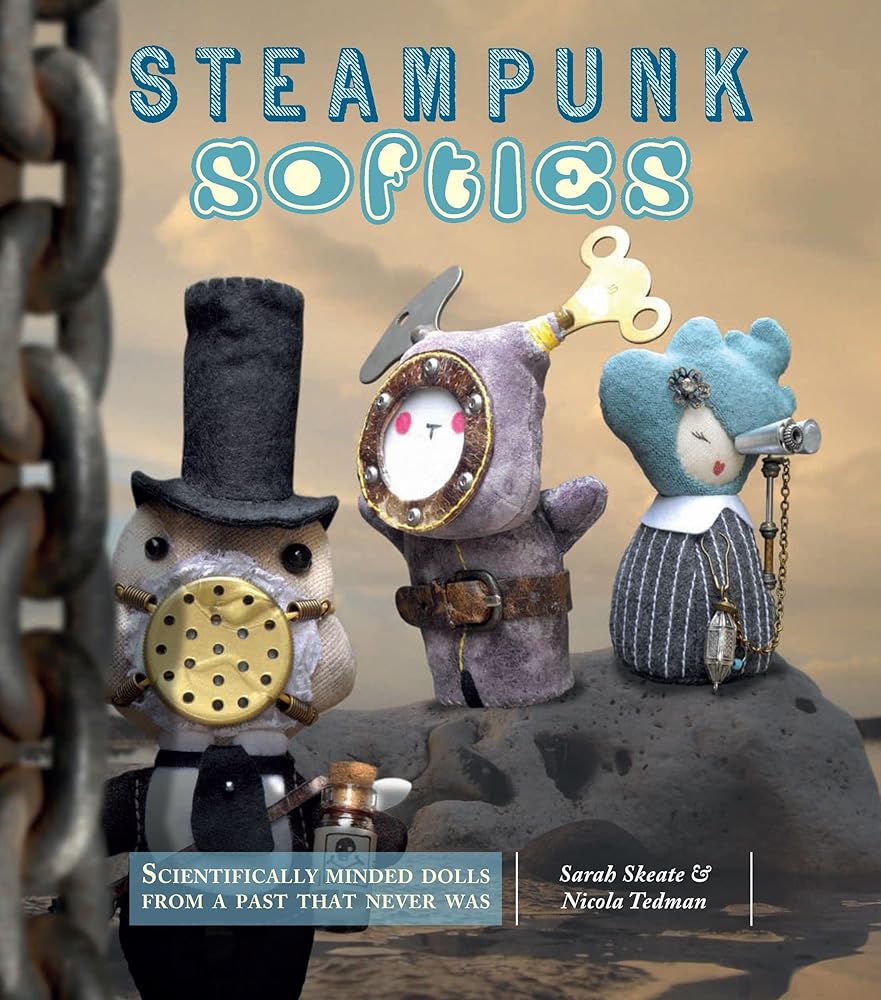 Steampunk Softies: Scientifically-Minded Dolls from a Past That Never Was cover image