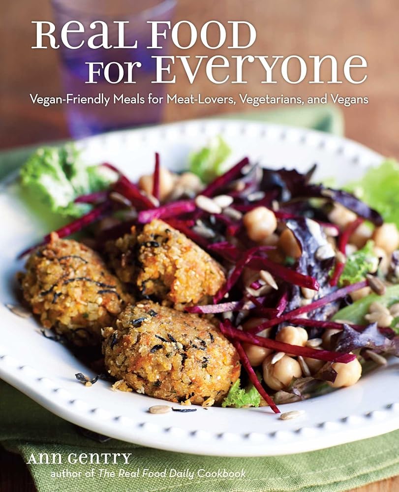 Real Food for Everyone: Vegan-Friendly Meals for Meat-Lovers, Vegetarians, and Vegans cover image