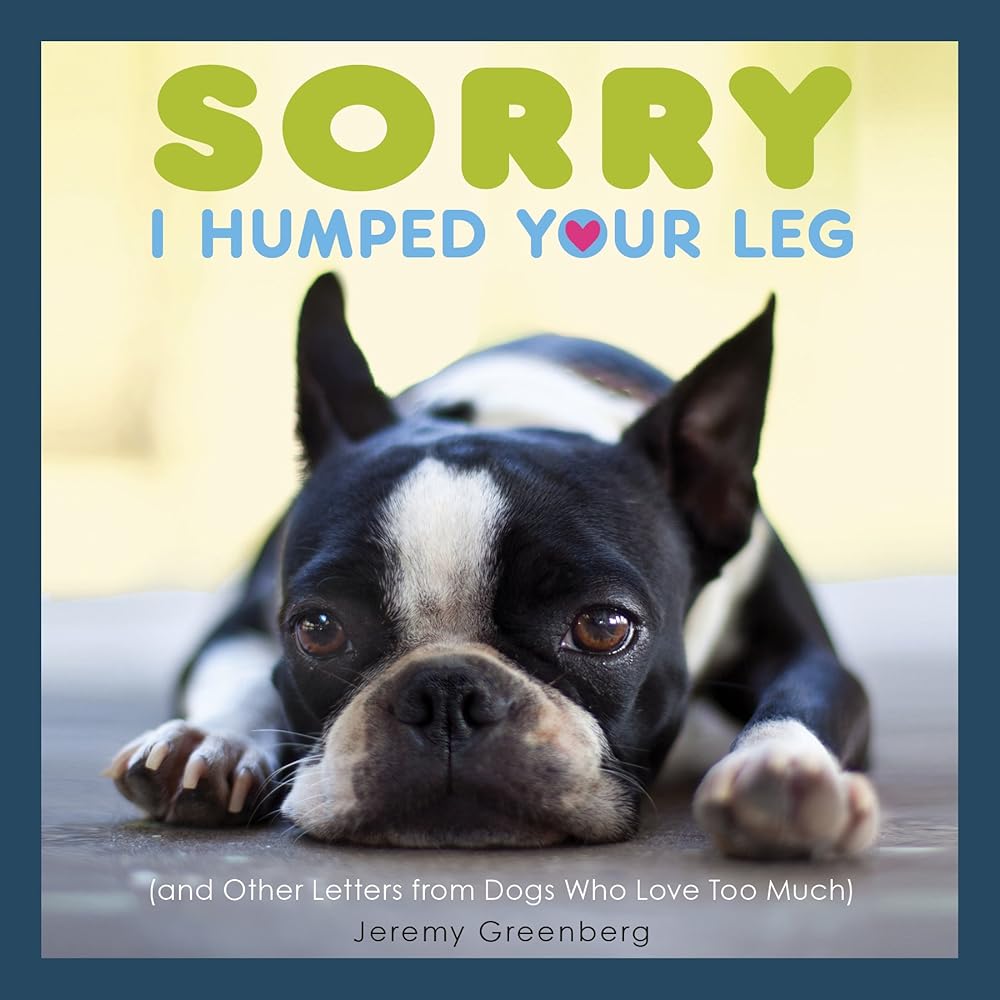Sorry I Humped Your Leg: (and Other Letters from Dogs Who Love Too Much) cover image