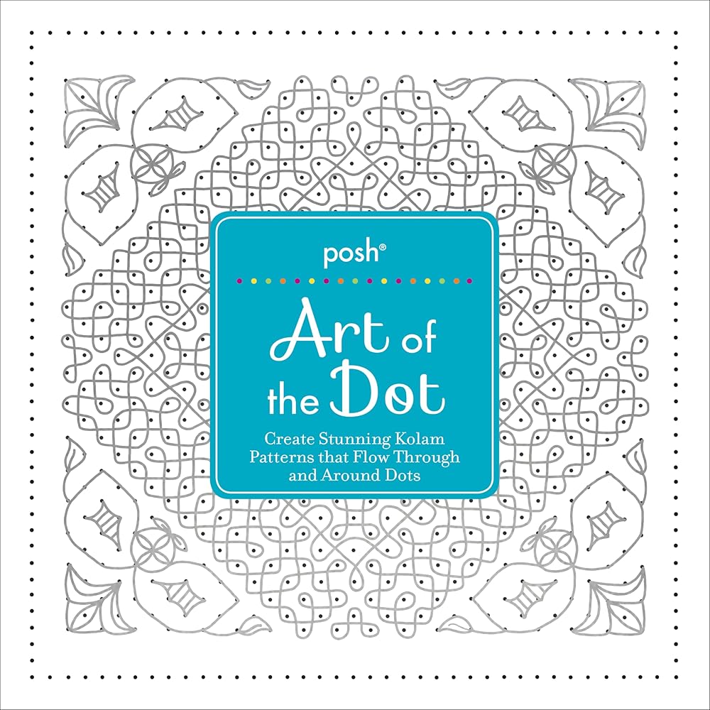Posh Art of the Dot: Create Stunning Kolam Patterns that Flow Through and Around Dots cover image