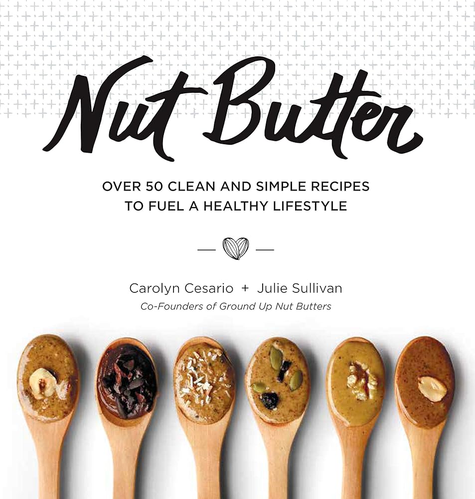 Nut Butter: Over 50 Clean and Simple Recipes to Fuel a Healthy Lifestyle cover image