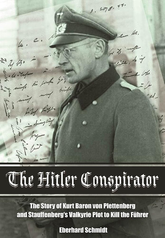 The Hitler Conspirator: The Story of Kurt Freiherr von Plettenberg and Stauffenberg's Valkyrie Plot to Kill the Fuhrer cover image