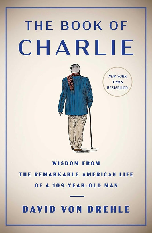 The Book of Charlie: Wisdom from the Remarkable American Life of a 109-Year-Old Man cover image