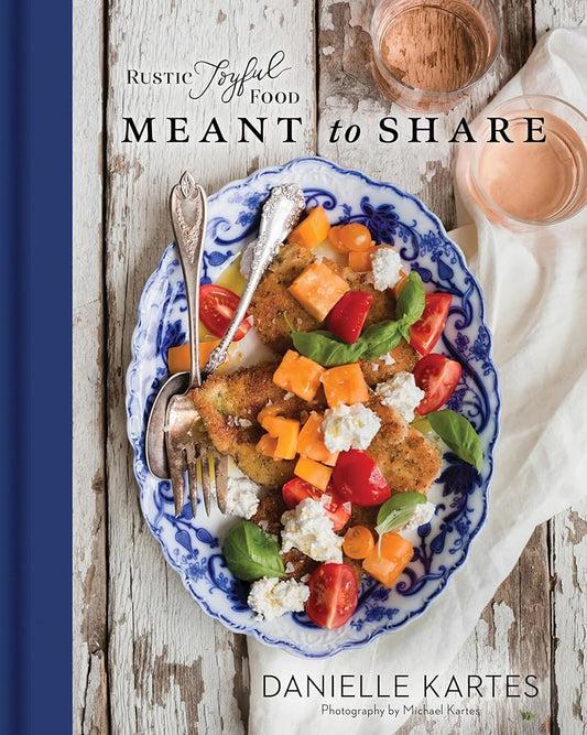 Rustic Joyful Food: Meant to Share: (Full Menu Meal Planning Cookbook with Delicious Comforting Recipes for Entertaining Friends and Family) cover image