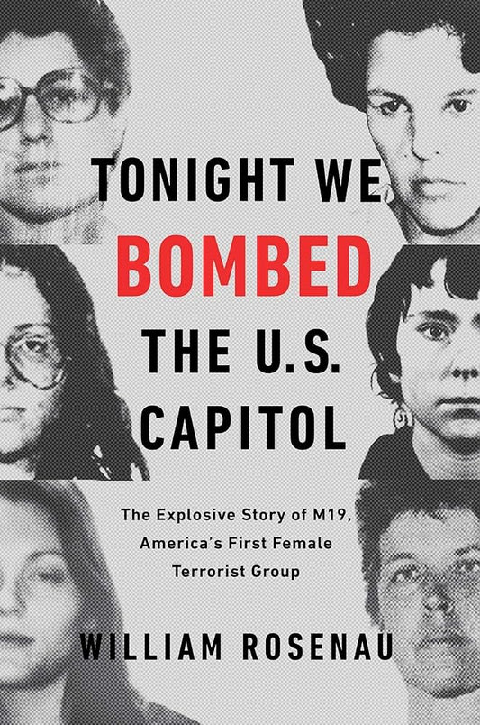 Tonight We Bombed the U.S. Capitol: The Explosive Story of M19, America's First Female Terrorist Group cover image