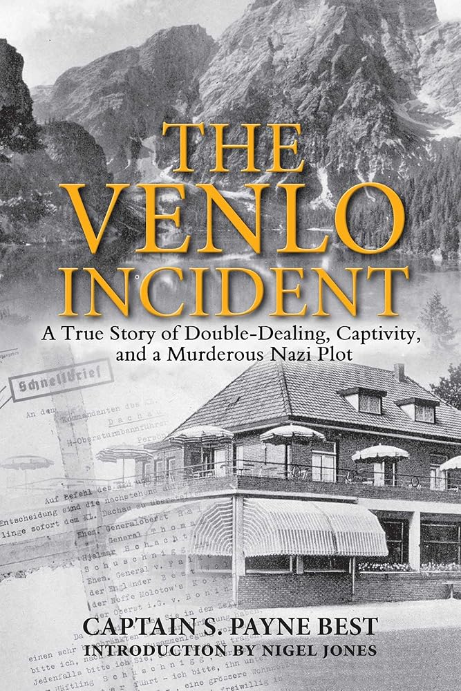 The Venlo Incident: A True Story of Double-Dealing, Captivity, and a Murderous Nazi Plot cover image