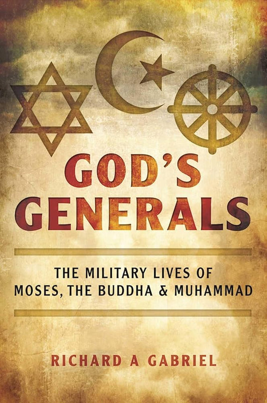 God's Generals: The Military Lives of Moses, the Buddha, and Muhammad cover image